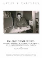 Portada de Un largo puente de papel. Cultura impresa y humanismo antifascista en el exilio de Luis Seoane (1936-1959) (Ebook)