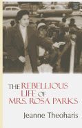 THE REBELLIOUS LIFE OF MRS. ROSA PARKS - JEANNE THEOHARIS - 9781611736762
