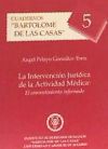 CUADERNOS BARTOLOMÉ DE LAS CASAS, Nº 5. LA INTERVENCIÓN JURÍDICA DE LA ACTIVIDAD MÉDICA. EL CONSENTIMIENTO INFORMADO.