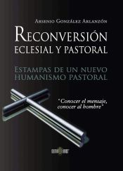 Portada de Reconversión pastoral y eclesial. Estampas de un nuevo humanismo pastoral