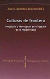 CULTURAS DE FRONTERA . Andalucía y Marruecos en el debate de la modernidad