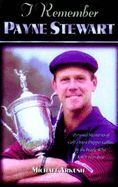 Portada de I Remember Payne Stewart: Personal Memories of Golf's Most Dapper Champion by the People Who Knew Him Best