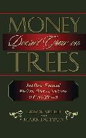 Portada de Money Doesn't Grow on Trees: And Other Financial Wisdom, Theories, Nostrums, and Outright Lies