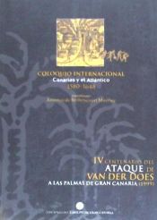 Portada de Coloquio Internacional "Canarias y el Atlántico" 1580-1648. IV Centenario del ataque de Van Der Does a las Palmas de Gran Canaria: celebrado en las Palmas de Gran Canaria del 26 al 30 de abril de 1999