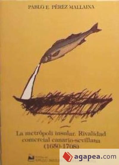 La metrópoli insular: rivalidad comercial canario-sevillana en el comercio de Indias (1650-1708)