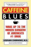 Caffeine Blues: Wake Up to the Hidden Dangers of America's #1 Drug