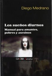 Portada de LOS SUEÑOS DIURNOS: MANUAL PARA AMANTES, POBRES Y ASESINOS