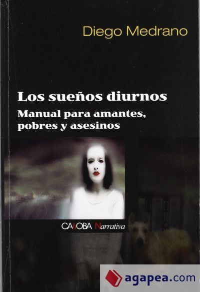 LOS SUEÑOS DIURNOS: MANUAL PARA AMANTES, POBRES Y ASESINOS