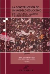 Portada de La construcción de un modelo educativo: distorsiones, cambios y continuidades