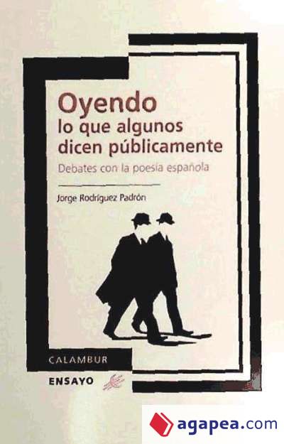 Oyendo lo que algunos dicen públicamente. Debates con la poesía española