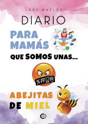 Portada de DIARIO Para Mamás que somos unas? Abejitas de Miel