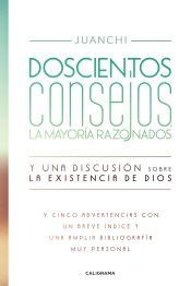Portada de Doscientos consejos, la mayor&iacute;a razonados. Y una discusi&oacute;n sobre la existencia de Dios: Y cinco advertencias con un breve &iacute;ndice y una amplia bibliograf&iacute;a muy personal
