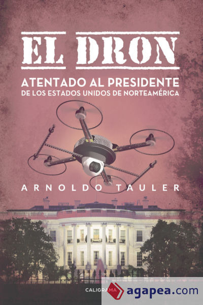 El dron: Atentado al presidente de los Estados Unidos de Norteamérica