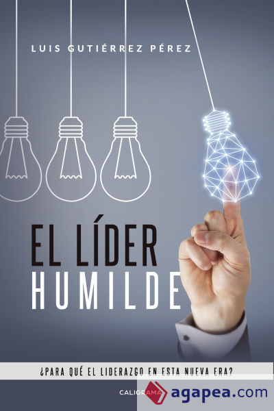El líder humilde: ¿Para qué el liderazgo en esta nueva era?
