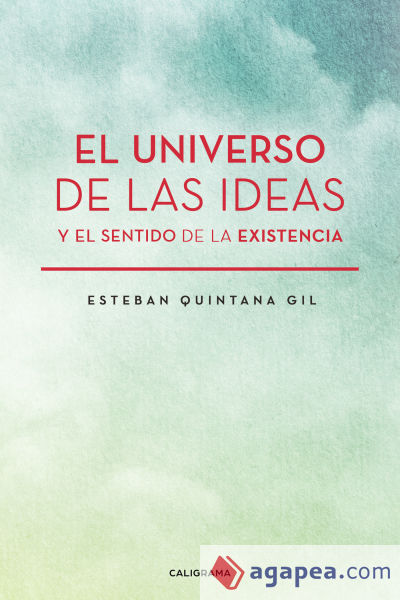 El universo de las ideas y el sentido de la existencia