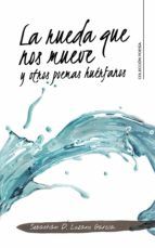 Portada de La rueda que nos mueve y otros poemas hu&eacute;rfanos (Ebook)