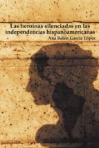 Portada de Las heroínas silenciadas en las independencias hispanoamericanas (Ebook)