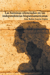 Portada de Las heroínas silenciadas en las independencias hispanoamericanas