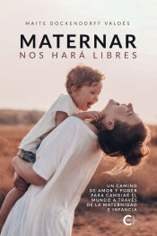 Portada de Maternar nos hará Libres: Un camino de Amor y Poder para cambiar el mundo a través de la Maternidad e Infancia