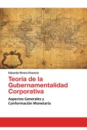 Portada de Teoría de la Gubernamentalidad Corporativa: Aspectos Generales y Conformación Monetaria