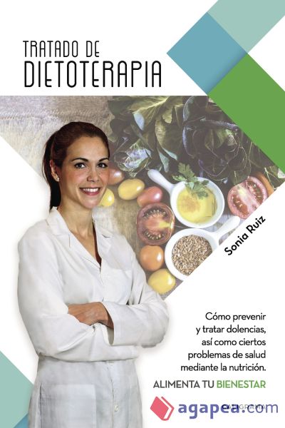 Tratado de dietoterapia: Cómo prevenir y tratar dolencias, así como ciertos problemas de salud mediante la nutrición