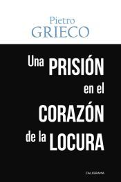 Portada de Una prisi&oacute;n en el coraz&oacute;n de la locura