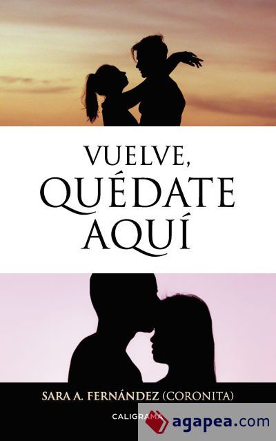 Vuelve, qu&eacute;date aqu&iacute;