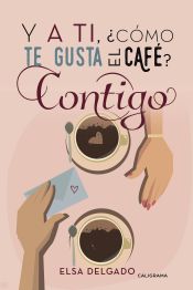 Portada de Y a ti, ¿cómo te gusta el café? Contigo