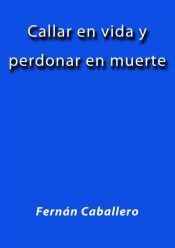 Callar en vida y perdonar en muerte (Ebook)