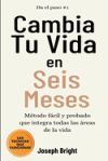 Cambia tu vida en seis meses: todo lo que necesitas para un gran cambio