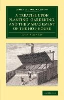 Portada de A Treatise Upon Planting, Gardening, and the Management of the Hot-House
