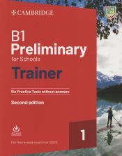 Portada de B1 Preliminary for Schools Trainer 1 for the Revised 2020 Exam Second edition. Six Practice Tests without Answers with Downloadable Audio