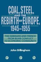 Portada de Coal, Steel, and the Rebirth of Europe, 1945 1955