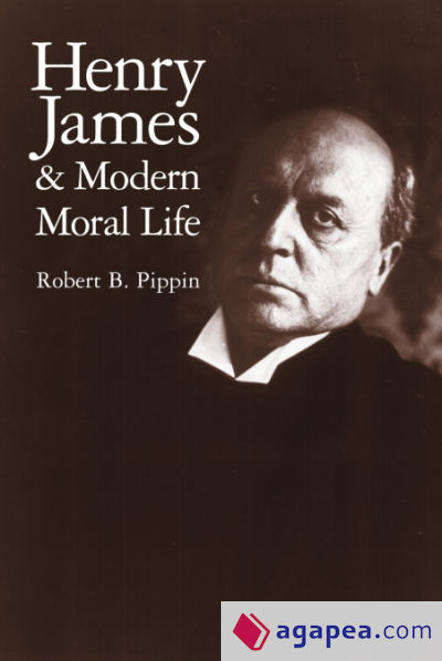 Henry James and Modern Moral Life