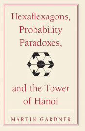 Portada de Hexaflexagons, Probability Paradoxes, and the Tower of Hanoi