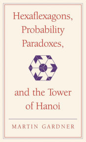 Portada de Hexaflexagons, Probability Paradoxes, and the Tower of Hanoi