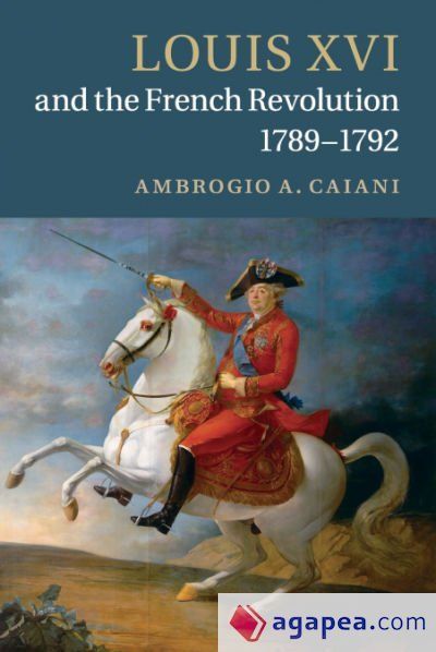 Louis XVI and the French Revolution, 1789-1792 Louis XVI and the French Revolution, 1789-1792