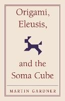 Portada de Origami, Eleusis, and the Soma Cube