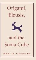 Portada de Origami, Eleusis, and the Soma Cube