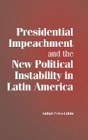 Portada de Presidential Impeachment and the New Political Instability in Latin America