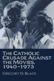 Portada de The Catholic Crusade Against the Movies, 1940 1975