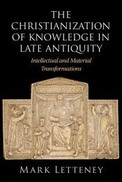 Portada de The Christianization of Knowledge in Late Antiquity
