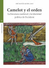 Camelot y el orden: La literatura medieval y la identidad política de Occidente