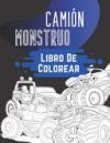 Cami&oacute;n Monstruo Libro De Colorear: Para Adultos, Adolescentes, Ni&ntilde;os y Ni&ntilde;as: Para Ni&ntilde;os De 4-8, 8-12