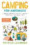 Camping f&uuml;r Anf&auml;nger: Das gro&szlig;e Outdoor Buch - Unterwegs Zuhause im Wohnmobil - Schritt f&uuml;r Schritt zum Camping Experten inkl. genialer Camp