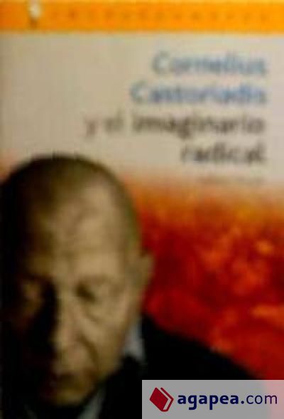 CORNELIUS CASTORIADIS Y EL IMAGINARIO RADICAL