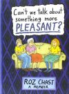 Can't We Talk about Something More Pleasant?: A Memoir