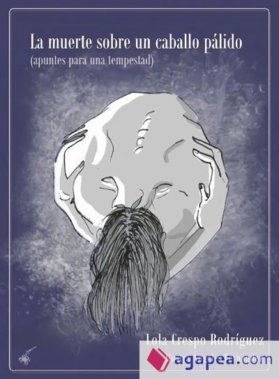LA MUERTE SOBRE UN CABALLO PÁLIDO: (Apuntes para una tempestad)