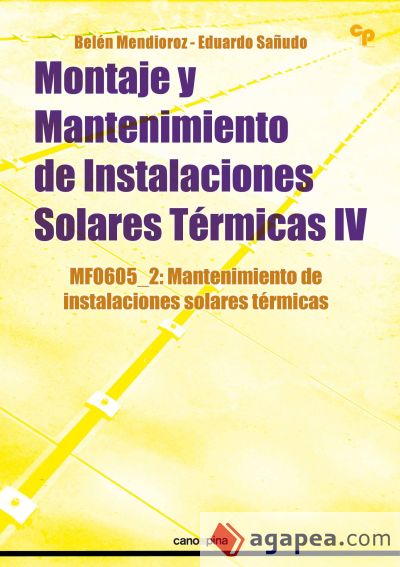 Montaje y mantenimiento de instalaciones solares térmicas IV : mantenimiento de instalaciones solares térmicas