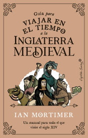 Portada de Guía para viajar en el tiempo a la Inglaterra medieval: Un manual para todo el que visite el siglo XIV